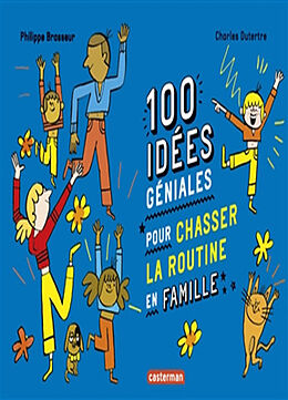 Broché 100 idées géniales pour chasser la routine en famille de Philippe Brasseur