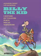 Broschiert Billy the Kid : l'histoire est toujours écrite par les vainqueurs von Alexandre; Sécheresse, Loïc Chenet