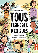 Broché Tous Français d'ailleurs : douze histoires, cent ans d'immigration de Valentine Goby