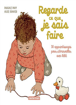 Couverture cartonnée Regarde ce que je sais faire : 30 apprentissages pour s'émerveiller avec bébé de Pascale ; Gravier, Alice Pavy