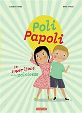 Broschiert Poli, Papoli : le super livre de la politesse von Elisabeth; Paruit, Marie Brami