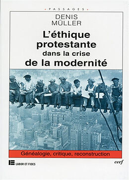 Broché L'éthique protestante dans la crise de la modernité : généalogie, critique, reconstruction de Denis Müller