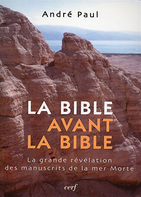 La Bible avant la Bible : la grande révélation des manuscrits de la mer Morte