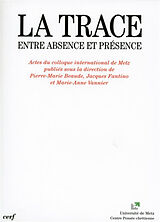 Broché La trace, entre absence et présence : actes du colloque international de Metz de COLLECTIF