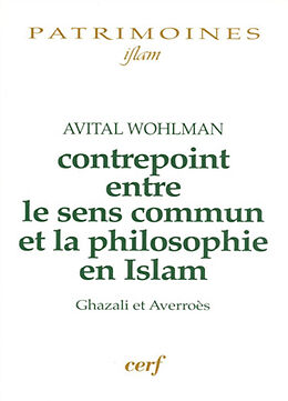 Broché Contrepoint entre le sens commun et la philosophie en Islam : Ghazali et Averroès de Wohlman Avital