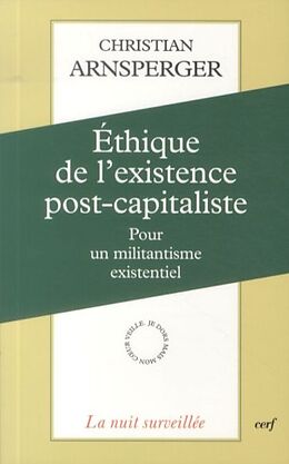 Broché Ethique de l'existence post-capitaliste : pour un militantisme existentiel de Arnsperger Christ