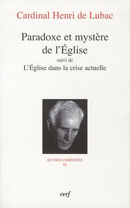 Broché Oeuvres complètes. Vol. 9. Paradoxe et mystère de l'Eglise. L'Eglise dans la crise actuelle de Henri de Lubac