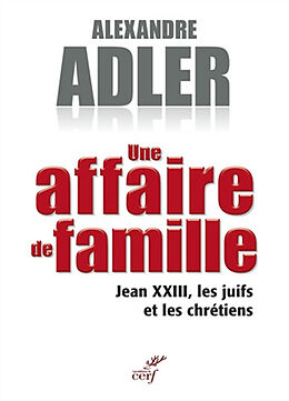 Broché Une affaire de famille : Jean XXIII, les juifs et les chrétiens de Alexandre Adler