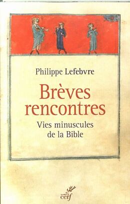 Broché Brèves rencontres : vies minuscules de la Bible de Philippe Lefebvre