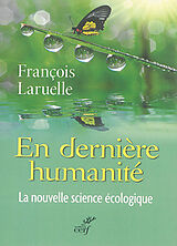 Broché En dernière humanité : la nouvelle science écologique de Laruelle Francois