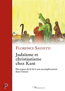 Broché Judaïsme et christianisme chez Kant : du respect de la loi à son accomplissement dans l'amour de Florence Salvetti