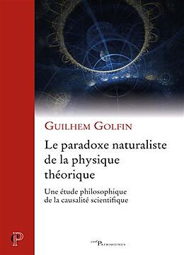 Broché Le paradoxe naturaliste de la physique théorique : une étude philosophique de la causalité scientifique de Guilhem Golfin