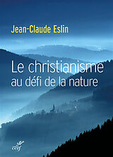 Broché Le christianisme au défi de la nature de Jean-Claude Eslin