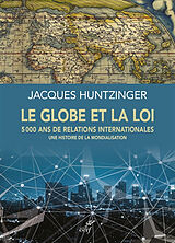 Broché Le globe et la loi : 5.000 ans de relations internationales : une histoire de la mondialisation de Jacques Huntzinger