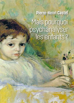 Broché Mais pourquoi psychanalyser les enfants ? : un rituel thérapeutique dans les sociétés modernes de Pierre-Henri Castel