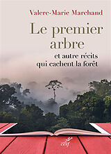 Broché Le premier arbre : et autres récits qui cachent la forêt de Valère-Marie Marchand