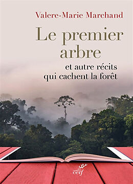 Broché Le premier arbre : et autres récits qui cachent la forêt de Valère-Marie Marchand