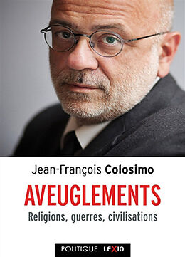 Broché Aveuglements : religions, guerres, civilisations de Jean-François Colosimo