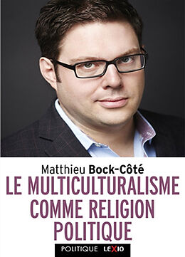 Broché Le multiculturalisme comme religion politique de Mathieu Bock-Côté