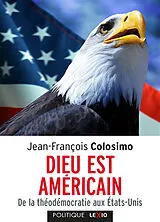 Broschiert Théologie et politique. Vol. 1. Dieu est américain : de la théodémocratie aux Etats-Unis von Jean-François Colosimo