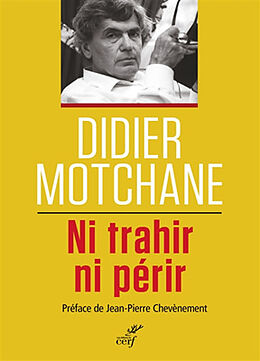 Broché Ni trahir ni périr : un demi-siècle de débats et combats socialistes, 1967-2017 de Didier Motchane