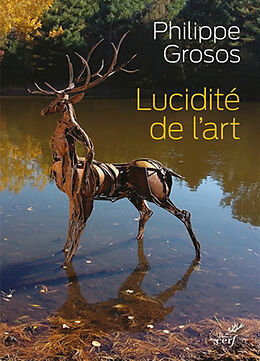 Broché Lucidité de l'art : animaux et environnement dans l'art depuis le paléolithique supérieur de Philippe Grosos