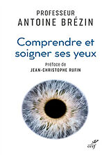 Broché Comprendre et soigner ses yeux de Antoine Pierre Brézin