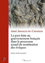 Broché La part faite au gouvernement français dans le processus actuel de nomination des évêques de Arnaud du Cheyron