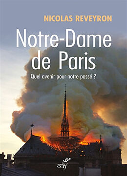 Broché Notre-Dame de Paris : quel avenir pour notre passé ? de Nicolas Reveyron