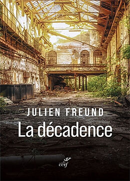 Broché La décadence : histoire sociologique et philosophique d'une catégorie de l'expérience humaine de Julien Freund