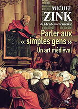 Broché Parler aux simples gens : un art médiéval de Michel Zink