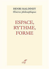 Broché Oeuvres philosophiques. Espace, rythme, forme : les concepts fondamentaux d'une philosophie de l'art de Henri Maldiney