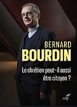 Broché Le chrétien peut-il aussi être citoyen ? : pour une démocratie de la dé-coïncidence de Bernard Bourdin