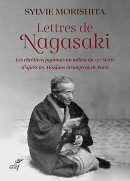 Broché Lettres de Nagasaki : les chrétiens japonais au milieu du XIXe siècle d'après les Missions étrangères de Paris de Sylvie Morishita