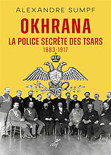 Broché Okhrana : la police secrète des Tsars : 1883-1917 de Alexandre Sumpf