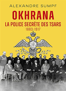 Broché Okhrana : la police secrète des Tsars : 1883-1917 de Alexandre Sumpf