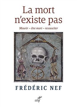 Broché La mort n'existe pas : mourir, être mort, ressusciter de Frédéric Nef