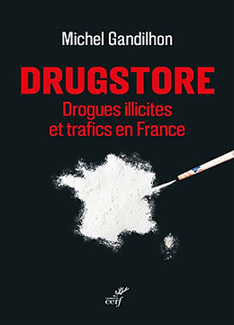 Broché Drugstore : drogues illicites et trafics en France de Michel Gandilhon