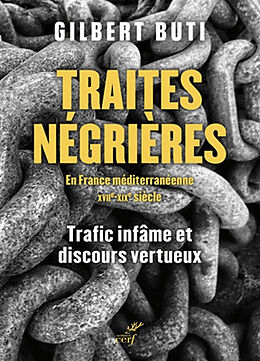 Broché Traites négrières en France méditerranéenne : XVIIe-XIXe siècle : trafic infâme et discours vertueux de Gilbert Buti