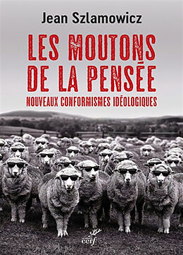 Broché Les moutons de la pensée : nouveaux conformismes idéologiques de Jean Szlamowicz