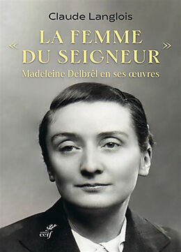 Broché La femme du Seigneur : Madeleine Delbrêl en ses oeuvres de Claude Langlois