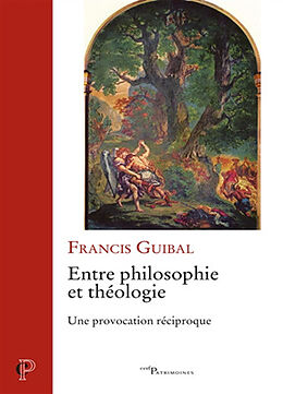 Broché Entre philosophie et théologie : une provocation réciproque de Francis Guibal