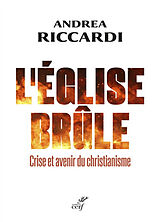 Broché L'Eglise brûle : crise et avenir du christianisme de Andrea Riccardi