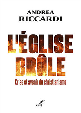 Broché L'Eglise brûle : crise et avenir du christianisme de Andrea Riccardi