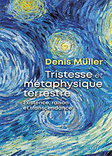 Broché Tristesse et métaphysique terrestre : existence, raison et transcendance de Denis Müller