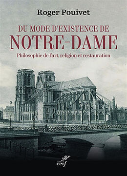 Broché Du mode d'existence de Notre-Dame : philosophie de l'art, religion et restauration de Roger Pouivet