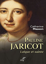 Broché Pauline Jaricot, laïque et sainte de Catherine Masson