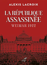 Broché La république assassinée : Weimar 1922 de Alexis Lacroix