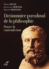 Broché Dictionnaire paradoxal de la philosophie : penser la contradiction de Martins; Morano, Guillaume; Dulau, P. Steffens