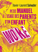 Broché Petit manuel à l'usage des parents d'un enfant woke de Xavier-Laurent Salvador